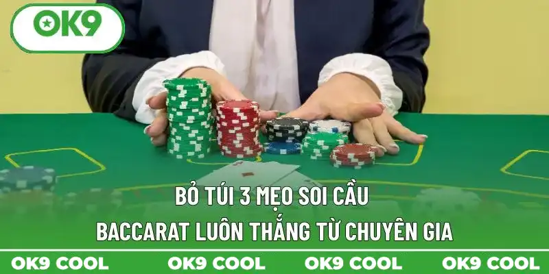 Bỏ túi 3 mẹo soi cầu Baccarat luôn thắng từ chuyên gia